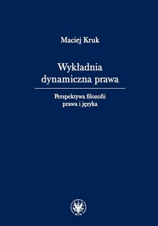 Wykładnia dynamiczna prawa Maciej Kruk - okladka książki
