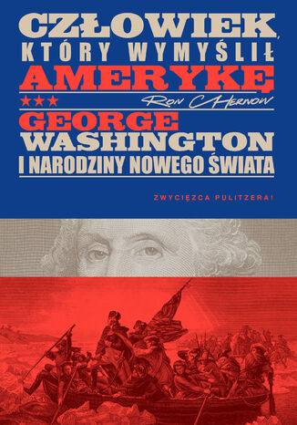 Człowiek, który wymyślił Amerykę. George Washington i narodziny nowego świata Ron Chernow - okladka książki