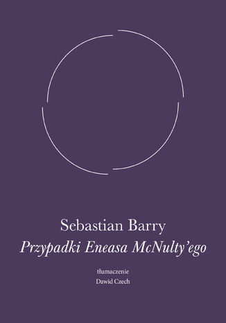 Przypadki Eneasa McNulty'ego Sebastian Barry - okladka książki