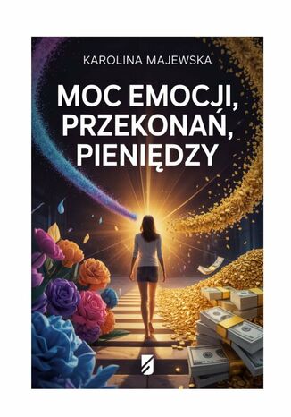 Moc emocji, przekonań, pieniędzy Karolina Majewska - okladka książki