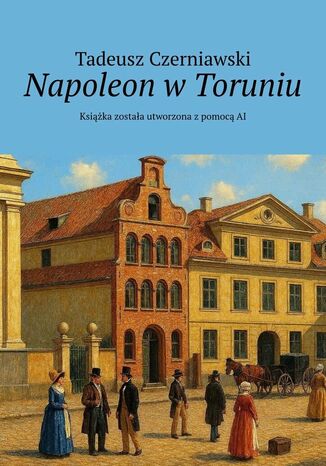 Napoleon w Toruniu Tadeusz Czerniawski - okladka książki