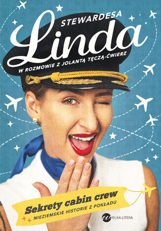Stewardesa Linda. Sekrety cabin crew, nieziemskie historie z pokładu Linda Fryc, Jolanta Tęcza-Ćwierz - okladka książki