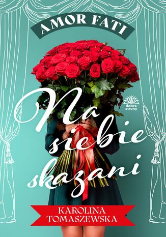 Amor fati. Tom 1. Na siebie skazani Karolina Tomaszewska - okladka książki