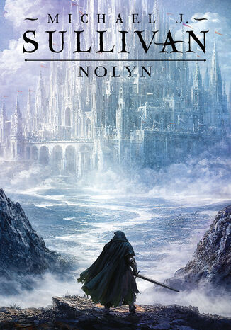 Nolyn. Trylogia Powstanie i Upadek. Tom 1 Michael J. Sullivan - okladka książki