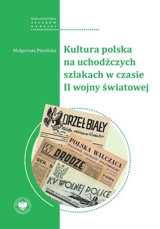 Kultura polska na uchodźczych szlakach w czasie II wojny światowej Małgorzata Ptasińska - okladka książki