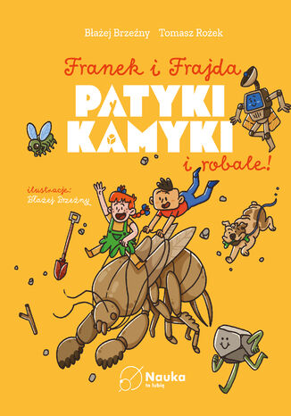 Franek i Frajda. Patyki, kamyki i ROBALE dr Tomasz Rożek, Błażej Brzeźny - okladka książki