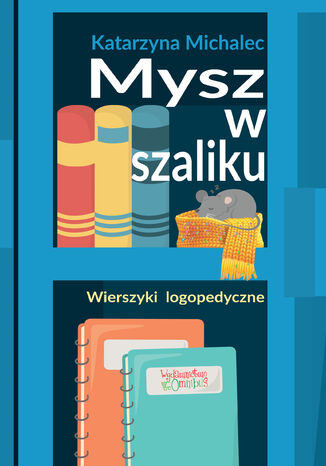 Mysz w szaliku. Wierszyki logopedyczne Katarzyna Michalec - okladka książki