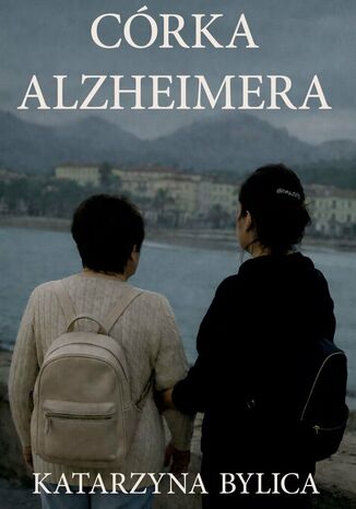 Córka Alzheimera Katarzyna Bylica - okladka książki