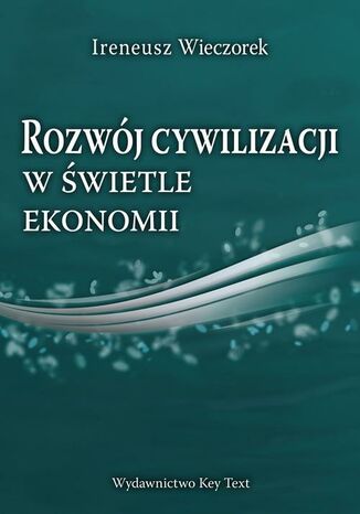Rozwój cywilizacji w świetle ekonomii Ireneusz Wieczorek - okladka książki