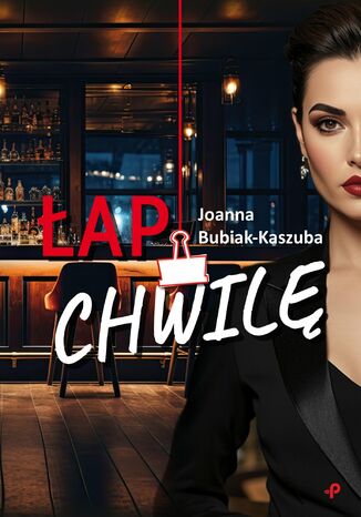 Łap chwilę Joanna Bubiak-Kaszuba - okladka książki