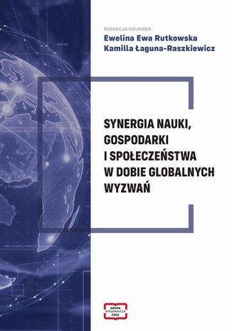 Synergia nauki, gospodarki i społeczeństwa w dobie globalnych wyzwań Ewelina Ewa Rutkowska, Kamila Łaguna-Raszkiewicz - okladka książki