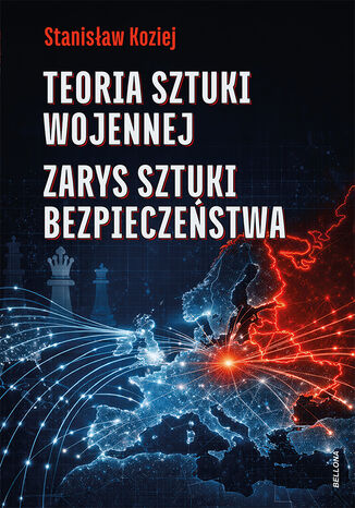 Teoria sztuki wojennej. Zarys sztuki bezpieczeństwa Stanisław Koziej - okladka książki