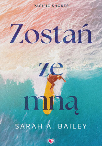 Zostań ze mną. Pacific Shores. Tom 1 Sarah A. Bailey - okladka książki
