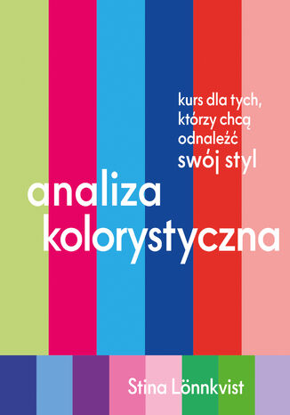 Analiza kolorystyczna. Kurs dla tych, którzy chcą odnaleźć swój styl Stina Lönnkvist - okladka książki