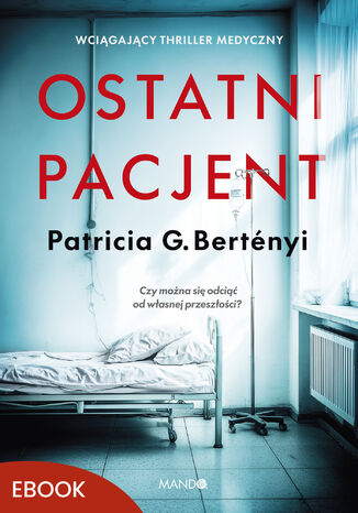 Ostatni pacjent Patricia G. Bertényi - okladka książki