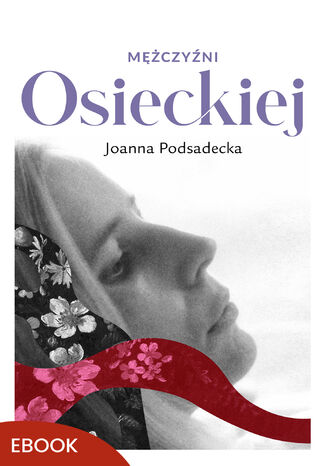 Mężczyźni Osieckiej Joanna Podsadecka - okladka książki