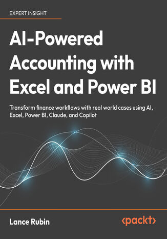 AI-Powered Accounting with Excel and Power BI. Transform finance workflows with real world cases using AI, Excel, Power BI, Claude, and Copilot Lance Rubin - okladka książki
