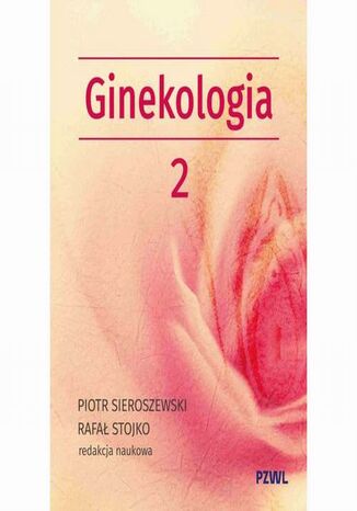 Położnictwo i ginekologia. Ginekologia tom 2 Piotr Sieroszewski, Rafał Stojko - okladka książki