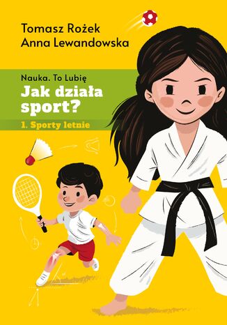 Jak działa sport?. Sporty letnie dr Tomasz Rożek, Anna Lewandowska - okladka książki