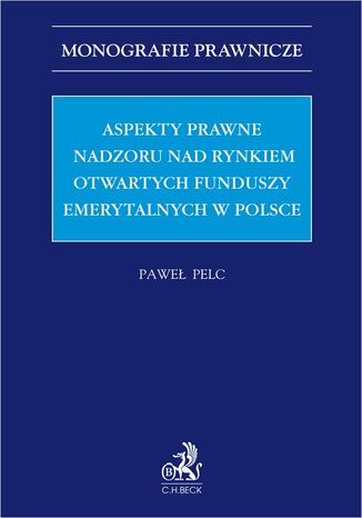 Aspekty prawne nadzoru nad rynkiem otwartych funduszy emerytalnych w Polsce Paweł Pelc - okladka książki
