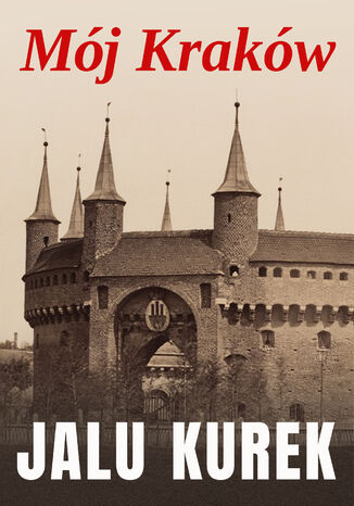 Mój Kraków Jalu Kurek - okladka książki