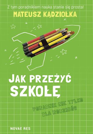 Jak przeżyć szkołę - poradnik nie tylko dla rodziców Mateusz Kądziołka - okladka książki