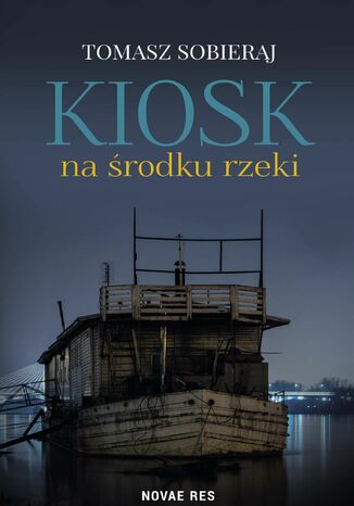 Kiosk na środku rzeki Tomasz Sobieraj - okladka książki