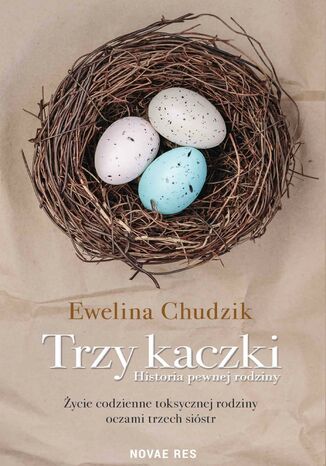 Trzy kaczki. Historia pewnej rodziny Ewelina Chudzik - okladka książki