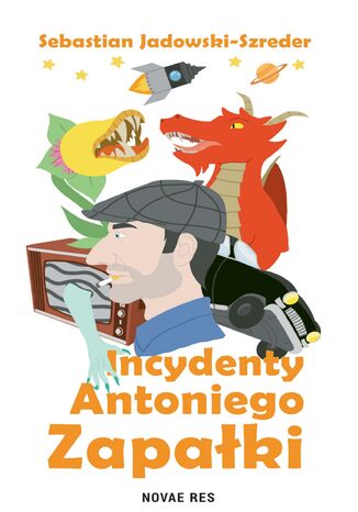 Incydenty Antoniego Zapałki Sebastian Jadowski-Szreder - okladka książki