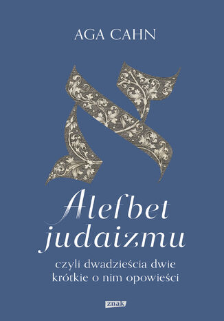 Alefbet judaizmu, czyli dwadzieścia dwie krótkie o nim opowieści Aga Cahn - okladka książki