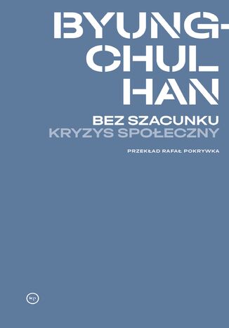 Bez szacunku. Kryzys społeczny Byung-Chul Han - okladka książki