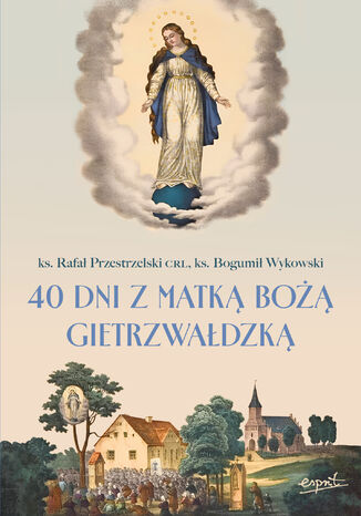 40 dni z Matką Bożą Gietrzwałdzką ks. Rafał Przestrzelski CRL, ks. Bogumił Wykowski - okladka książki