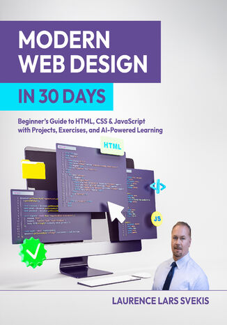 Modern Web Design in 30 Days. Beginner's Guide to HTML, CSS & JavaScript with Projects, Exercises, and AI-Powered Learning Laurence Lars Svekis - okladka książki