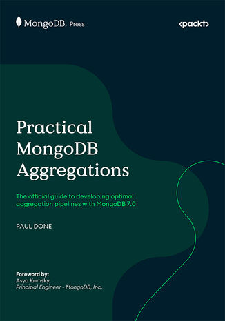Practical MongoDB Aggregations. The official guide to developing optimal aggregation pipelines with MongoDB 7.0 Paul Done - okladka książki