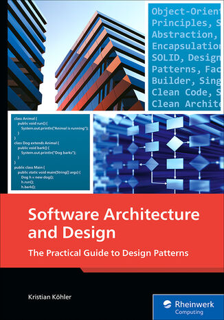 Software Architecture and Design. The Practical Guide to Design Patterns Rheinwerk Publishing, Inc, Kristian Köhler - okladka książki