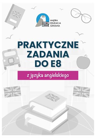 Egzamin ósmoklasisty. Praktyczne zadania z kluczem do E8 z języka angielskiego Anna Mądry - okladka książki