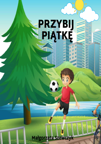 Przybij piątkę Małgorzata Szewczyk - okladka książki