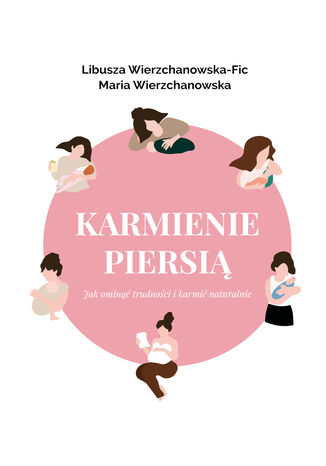 Karmienie piersią. Jak ominąć trudności i karmić naturalnie? Libusza Wierzchanowska-Fic, Maria Wierzchanowska - okladka książki