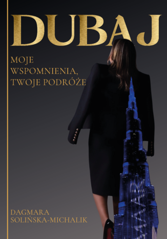 Dubaj. Moje wspomnienia, Twoje podróże Dagmara Solińska-Michalik - okladka książki
