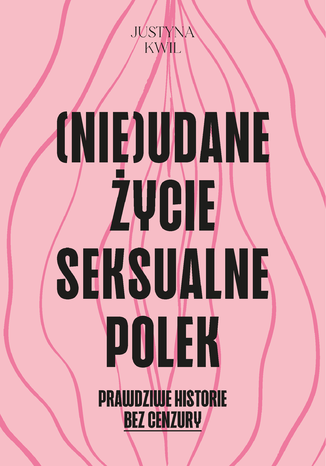 (Nie)udane życie seksualne Polek Justyna Kwil - okladka książki