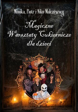 Czaruj w kuchni! Magiczne Halloween z wypiekami i zabawami dla dzieci Monika Malczewska - okladka książki