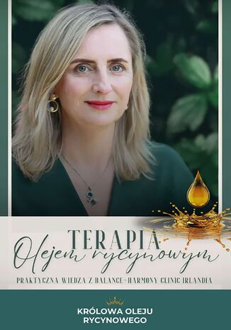 Terapia olejem rycynowym. Praktyczna wiedza z Balance-Harmony Clinic Irlandia Katarzyna Densem - okladka książki