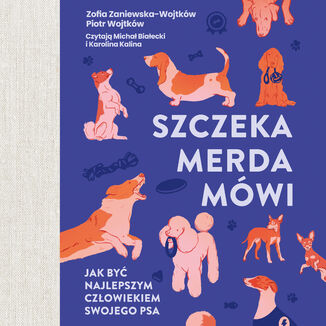 Szczeka, merda, mówi. Jak być najlepszym człowiekiem swojego psa Zofia Zaniewska-Wojtków, Piotr Wojtków - okladka książki