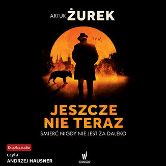 Jeszcze nie teraz Artur Żurek - okladka książki