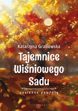 Tajemnice Wiśniowego Sadu - Jesienne powroty Katarzyna Grabowska - okladka książki