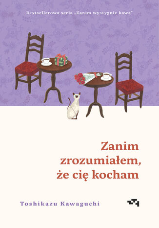 Zanim zrozumiałem, że cię kocham. Zanim wystygnie kawa Toshikazu Kawaguchi - okladka książki