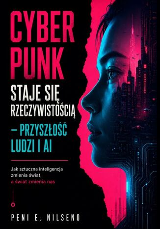 Cyber Punk staje się rzeczywistością - przyszłość ludzi i AI Peni Nilseno - okladka książki