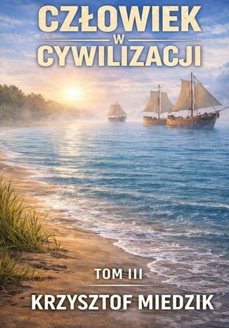 Człowiek w Cywilizacji. Tom 3 Krzysztof Miedzik - okladka książki