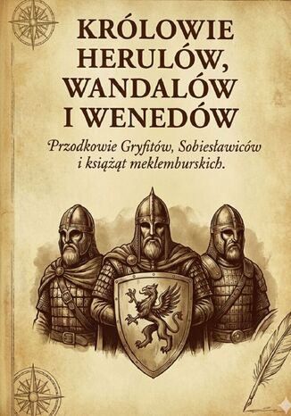 Królowie Herulów, Wandalów i Wenedów. Przodkowie Gryfitów, Sobiesławiców i książąt meklemburskich Paweł Wasiak - okladka książki