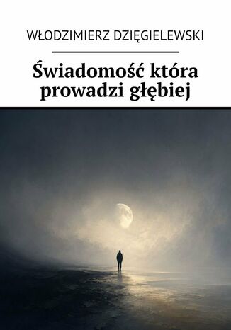 Świadomość która prowadzi głębiej Włodzimierz Dzięgielewski - okladka książki